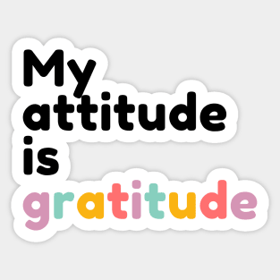 Gratitude is my attitude | Gratitude quote Sticker